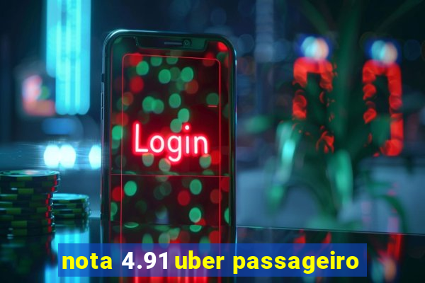 nota 4.91 uber passageiro